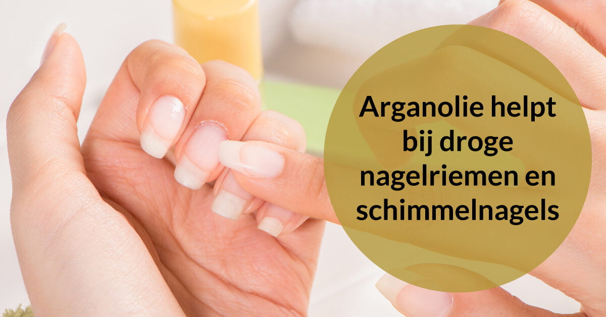 arganolie behandeling natuurlijke nagels droge nagelriemen schimmelnagels