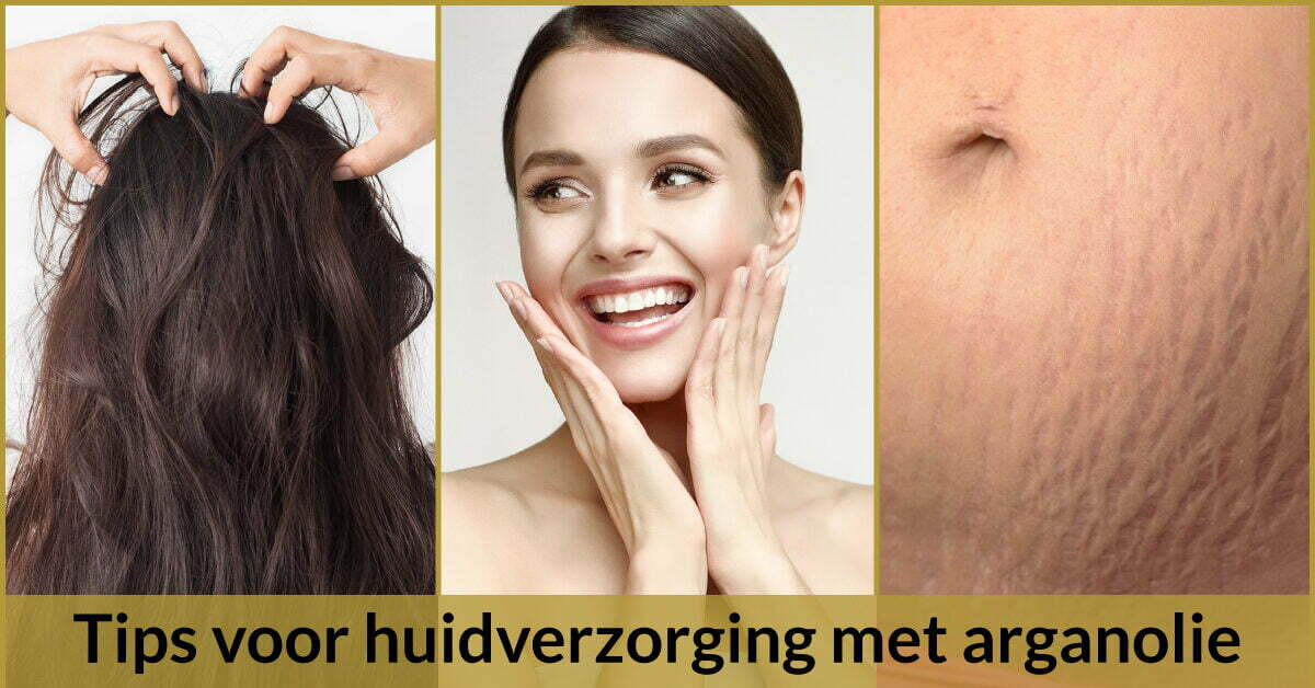 tips huidverzorging arganolie voorbeelden hoofdhuid haar gezicht striae