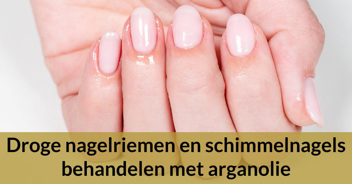 droge nagelriemen behandelen arganolie verzorgde nagels vrouw