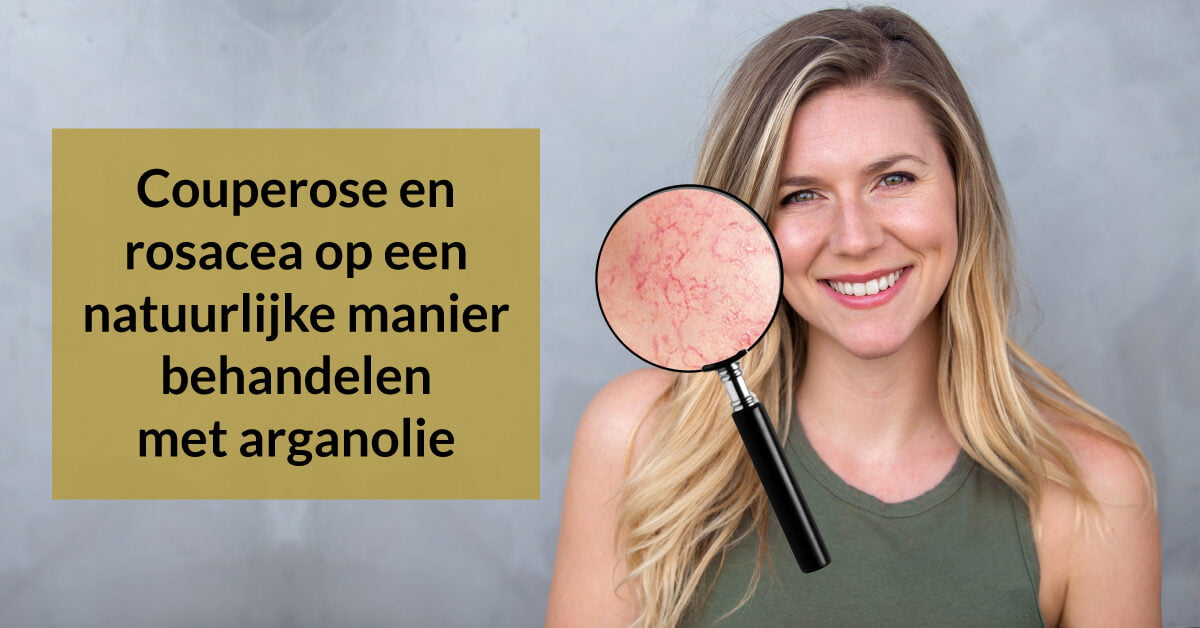 vrouw couperose rosacea vergrootglas huid behandeling arganolie huidverzorging